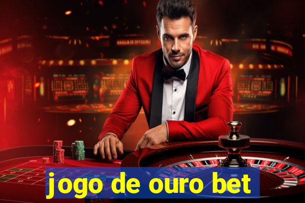 jogo de ouro bet